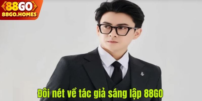 Đôi nét về tác giả sáng lập 88GO