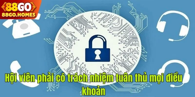 Hội viên phải có trách nhiệm tuân thủ mọi điều khoản