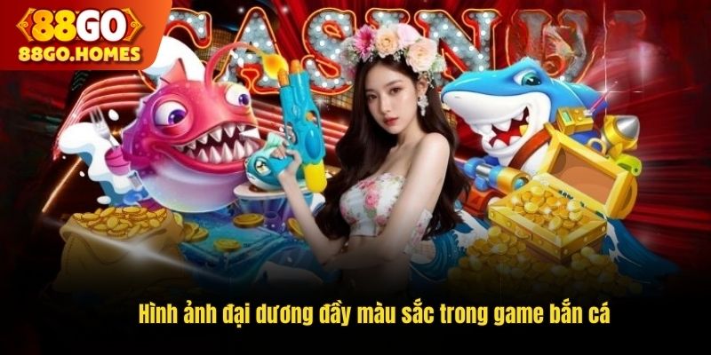 Hình ảnh đại dương đầy màu sắc trong game bắn cá